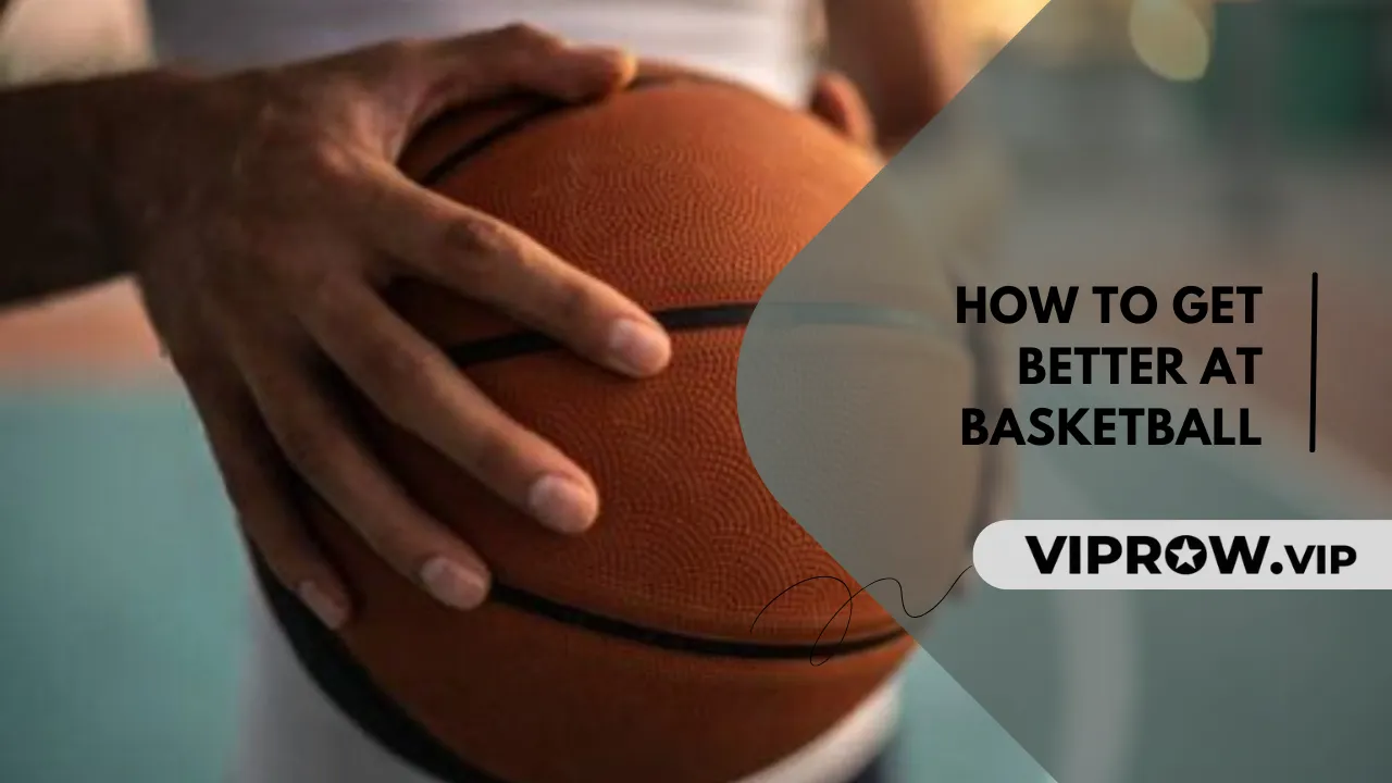 How to Get Better at Basketball: The Complete Guide to Becoming a Better Basketball Player How to Get Better at Basketball: The Complete Guide to Becoming a Better Basketball Player
